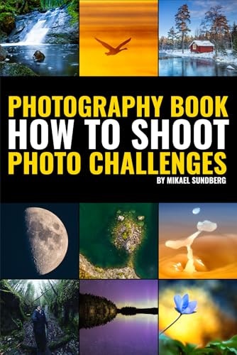 Photography Book: How to Shoot Photo Challenges: $2.99 Photography Book: How to Shoot Photo Challenges: $2.99