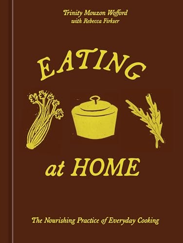 Eating at Home: The Nourishing Practice of Everyday Cooking: $21.94 Eating at Home: The Nourishing Practice of Everyday Cooking: $21.94