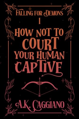 How Not to Court Your Human Captive: $15.99 How Not to Court Your Human Captive: $15.99