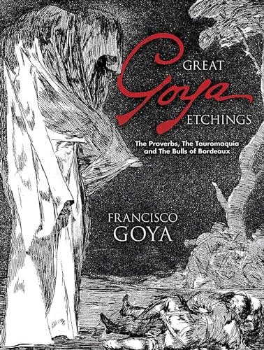 Great Goya Etchings: The Proverbs, The Tauromaquia and The Bulls of Bordeaux: $7.99 Great Goya Etchings: The Proverbs, The Tauromaquia and The Bulls of Bordeaux: $7.99