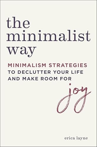 The Minimalist Way: Minimalism Strategies to Declutter Your Life: $2.99 The Minimalist Way: Minimalism Strategies to Declutter Your Life: $2.99