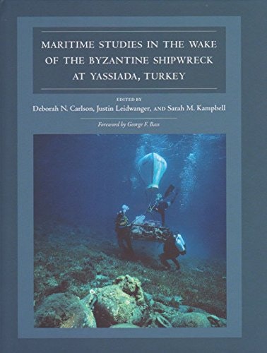 Maritime Studies in the Wake of the Byzantine Shipwreck at Yassiada, Turkey: $67.69 Maritime Studies in the Wake of the Byzantine Shipwreck at Yassiada, Turkey: $67.69
