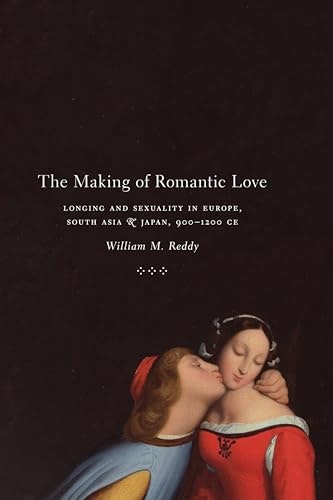 The Making of Romantic Love: Longing and Sexuality in Europe, South Asia, and Japan, 900–1200 CE: $0.99