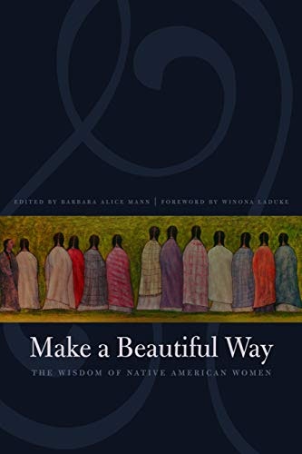 Make a Beautiful Way: The Wisdom of Native American Women: $7.24 Make a Beautiful Way: The Wisdom of Native American Women: $7.24