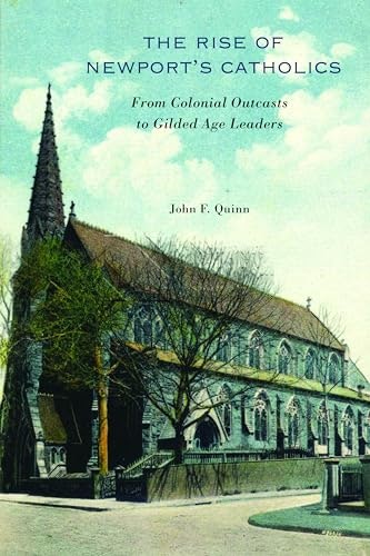 The Rise of Newport’s Catholics: From Colonial Outcasts to Gilded Age Leaders: $87.81 The Rise of Newport’s Catholics: From Colonial Outcasts to Gilded Age Leaders: $87.81