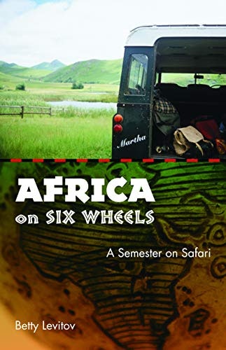 Africa on Six Wheels: A Semester on Safari: $6.01 Africa on Six Wheels: A Semester on Safari: $6.01