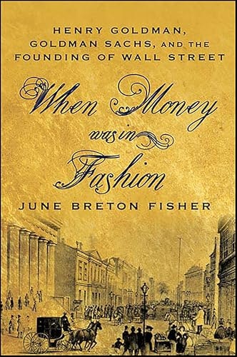 When Money Was In Fashion: Henry Goldman, Goldman Sachs, and the Founding of Wall Street: $0.99