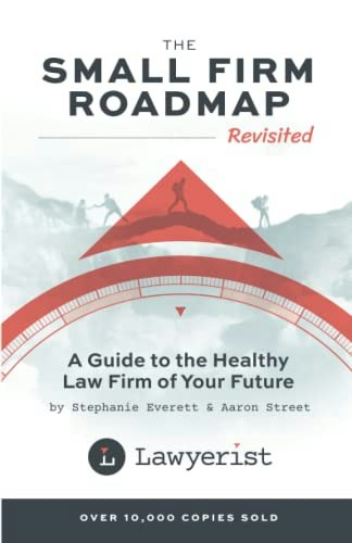 The Small Firm Roadmap Revisited: A Guide to the Healthy Law Firm of Your Future: $22.22 The Small Firm Roadmap Revisited: A Guide to the Healthy Law Firm of Your Future: $22.22