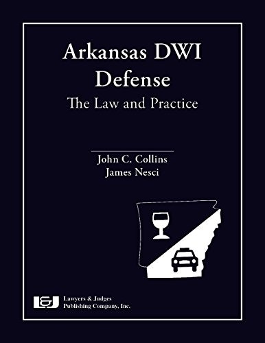 Arkansas DWI Defense: The Law and Practice: $112.96 Arkansas DWI Defense: The Law and Practice: $112.96