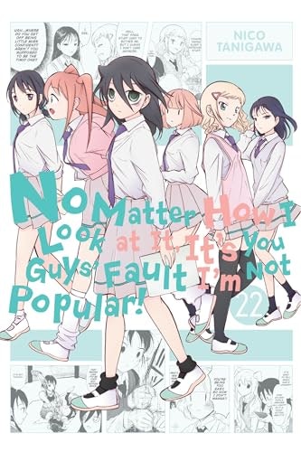 No Matter How I Look at It, It's You Guys' Fault I'm Not Popular! Vol. 22: $10.40 No Matter How I Look at It, It's You Guys' Fault I'm Not Popular! Vol. 22: $10.40