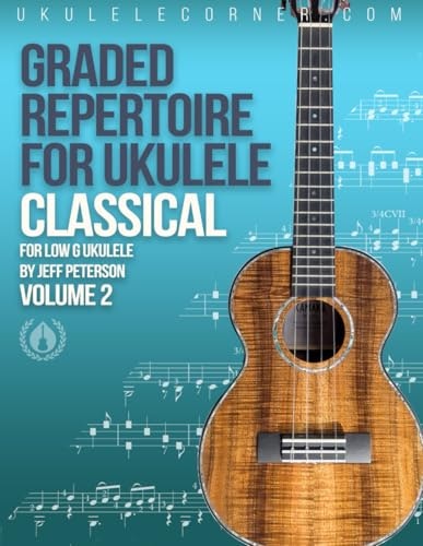 Graded Classical Repertoire for Ukulele Volume 2: $25.11 Graded Classical Repertoire for Ukulele Volume 2: $25.11