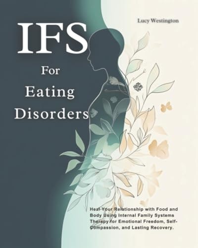 IFS for Eating Disorders: Heal Your Relationship with Food and Body Using Internal Family Systems Therapy: $36.32