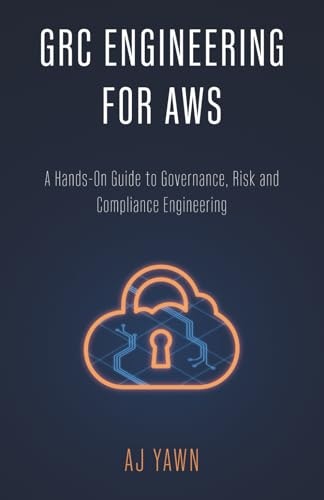 GRC Engineering for AWS: A Hands-On Guide to Governance, Risk and Compliance Engineering: $19.99