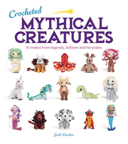 Crocheted Mythical Creatures: 15 Legends, Folklore, and Fairytales Patterns: $22.18