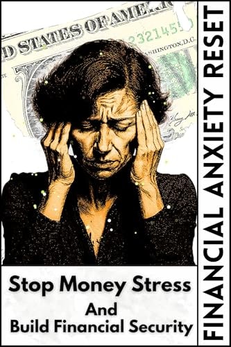 Financial Anxiety Reset: Overcome Money Stress & Build Financial Security: $2.99 Financial Anxiety Reset: Overcome Money Stress & Build Financial Security: $2.99