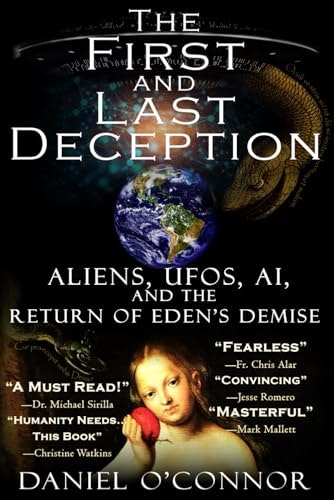 The First and Last Deception: Aliens, UFOs, AI, and the Return of Eden's Demise: $16.13