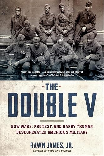The Double V: How Wars, Protest, and Harry Truman Desegregated America's Military: $0.99 The Double V: How Wars, Protest, and Harry Truman Desegregated America's Military: $0.99