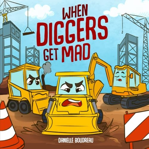 When Diggers Get Mad: A Children’s Picture Book: $12.62 When Diggers Get Mad: A Children’s Picture Book: $12.62