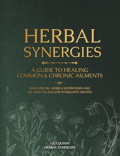 Herbal Synergies: A Guide to Healing Common & Chronic Ailments: $37.94 Herbal Synergies: A Guide to Healing Common & Chronic Ailments: $37.94