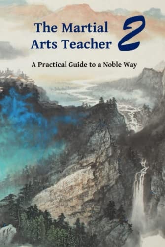 The Martial Arts Teacher: A Practical Guide to a Noble Way: $30.07