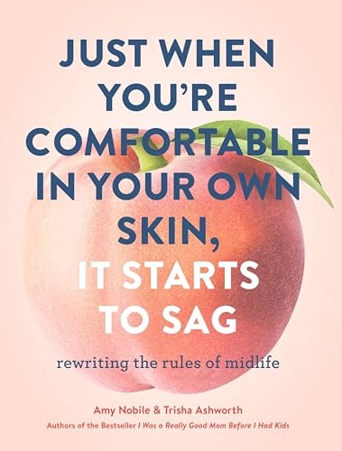 Just When You're Comfortable in Your Own Skin, It Starts to Sag: Rewriting the Rules to Midlife: $0.99