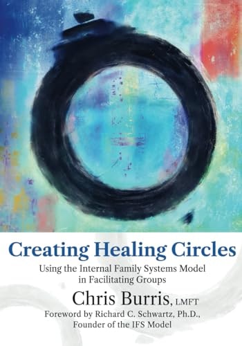 Creating Healing Circles: Using the Internal Family Systems Model in Facilitating Groups: $23.28