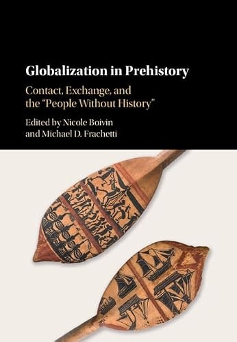 Globalization in Prehistory: Contact, Exchange, and the People Without History: $115.01 Globalization in Prehistory: Contact, Exchange, and the People Without History: $115.01
