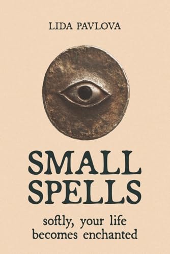 Small Spells: Softly, Your Life Becomes Enchanted: $22.15 Small Spells: Softly, Your Life Becomes Enchanted: $22.15