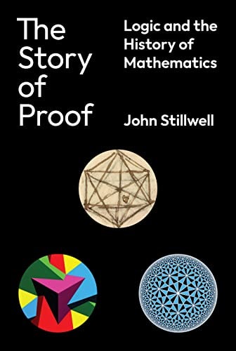 The Story of Proof: Logic and the History of Mathematics: $29.95 The Story of Proof: Logic and the History of Mathematics: $29.95