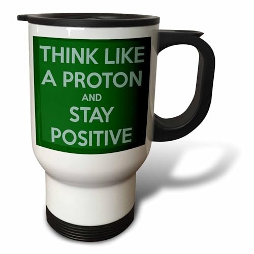 3dRose Think Like a Proton and Stay Positive Science Teacher 14-oz. Travel Mug: $17.43 3dRose Think Like a Proton and Stay Positive Science Teacher 14-oz. Travel Mug: $17.43