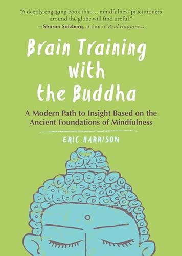 Brain Training with the Buddha: A Modern Path to Insight Based on the Ancient Foundations of Mindfulness: $1.99 Brain Training with the Buddha: A Modern Path to Insight Based on the Ancient Foundations of Mindfulness: $1.99