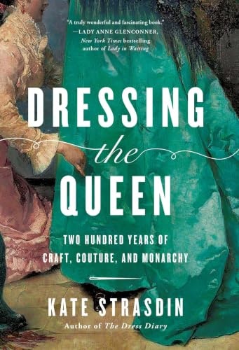 Dressing the Queen: Two Hundred Years of Craft, Couture, and Monarchy: $24.67