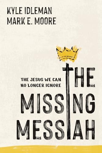 The Missing Messiah: The Jesus We Can No Longer Ignore: $12.55