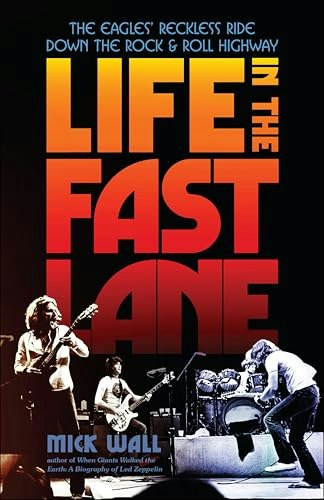 Life in the Fast Lane: The Eagles' Reckless Ride Down the Rock & Roll Highway: $2.99