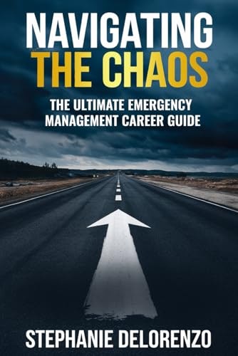 Navigating the Chaos: The Ultimate Emergency Management Career Guide: $18.48 Navigating the Chaos: The Ultimate Emergency Management Career Guide: $18.48