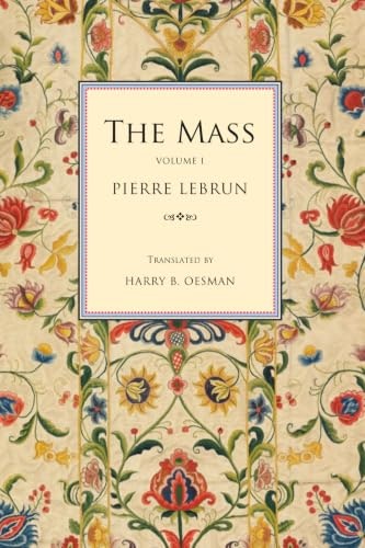 The Mass: A Literal, Historical, and Dogmatic Explanation of Its Prayers and Ceremonies: $31.28 The Mass: A Literal, Historical, and Dogmatic Explanation of Its Prayers and Ceremonies: $31.28