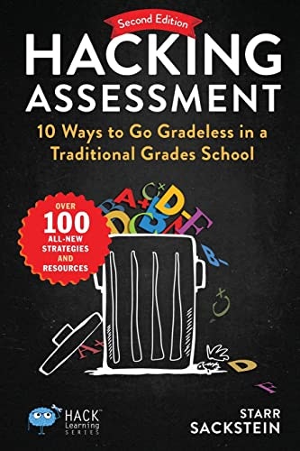 Hacking Assessment: 10 Ways to Go Gradeless in a Traditional Grades School: $23.98 Hacking Assessment: 10 Ways to Go Gradeless in a Traditional Grades School: $23.98