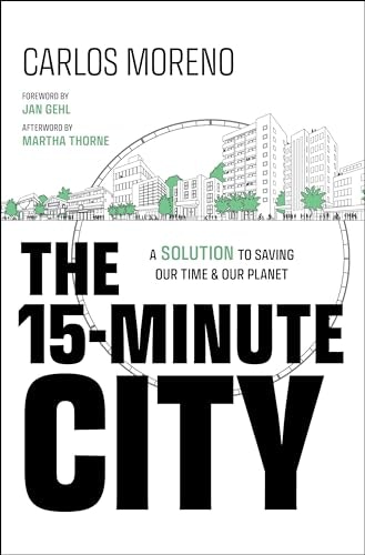 The 15-Minute City: A Solution to Saving Our Time and Our Planet: $14.96