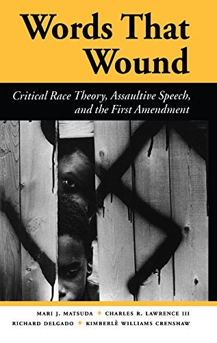 Words That Wound: Critical Race Theory, Assaultive Speech, and the First Amendment: $30.73 Words That Wound: Critical Race Theory, Assaultive Speech, and the First Amendment: $30.73