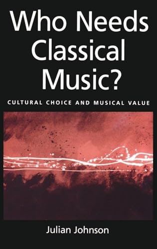 Who Needs Classical Music? Cultural Choice and Musical Value: $12.32 Who Needs Classical Music? Cultural Choice and Musical Value: $12.32
