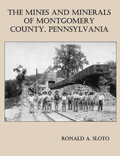 The Mines and Minerals of Montgomery County, Pennsylvania: $31.54 The Mines and Minerals of Montgomery County, Pennsylvania: $31.54