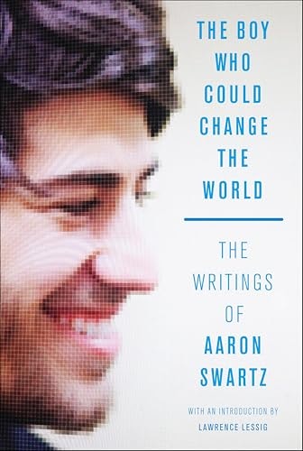 The Boy Who Could Change the World: The Writings of Aaron Swartz: $0.99 The Boy Who Could Change the World: The Writings of Aaron Swartz: $0.99