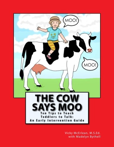 The Cow Says Moo: Ten Tips to Teach Toddlers to Talk: $9.49 The Cow Says Moo: Ten Tips to Teach Toddlers to Talk: $9.49