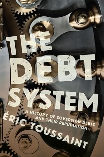 The Debt System: A History of Sovereign Debts and Their Repudiation: $0.99 The Debt System: A History of Sovereign Debts and Their Repudiation: $0.99