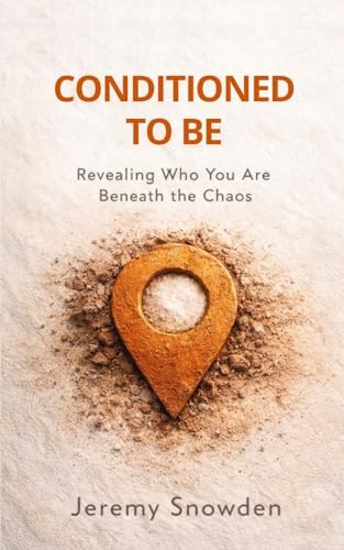 Conditioned to Be: Revealing Who You Are Beneath the Chaos: $14.14