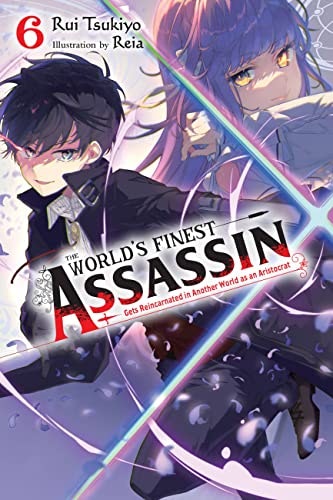The World's Finest Assassin Gets Reincarnated in Another World as an Aristocrat Vol. 6 Light Novel: $12 The World's Finest Assassin Gets Reincarnated in Another World as an Aristocrat Vol. 6 Light Novel: $12
