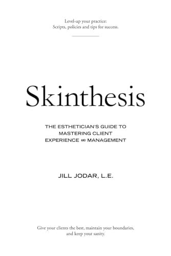 Skinthesis: The Esthetician's Guide to Client Experience and Management: $26.24 Skinthesis: The Esthetician's Guide to Client Experience and Management: $26.24