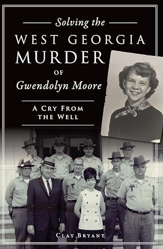 Solving the West Georgia Murder of Gwendolyn Moore: A Cry From the Well: $1.99 Solving the West Georgia Murder of Gwendolyn Moore: A Cry From the Well: $1.99