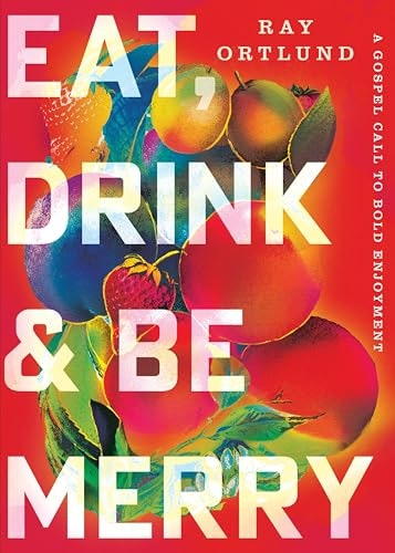 Eat, Drink, and Be Merry: A Gospel Call to Bold Enjoyment: $3.99 Eat, Drink, and Be Merry: A Gospel Call to Bold Enjoyment: $3.99