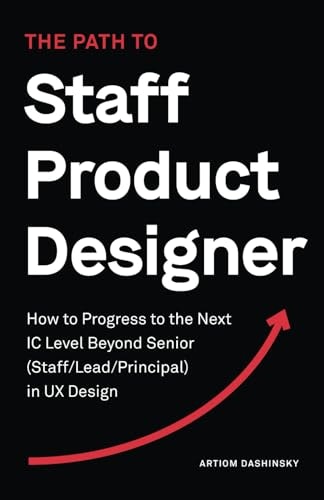 The Path to Staff Product Designer: How to Progress to the Next IC Level Beyond Senior in UX Design: $31.46 The Path to Staff Product Designer: How to Progress to the Next IC Level Beyond Senior in UX Design: $31.46